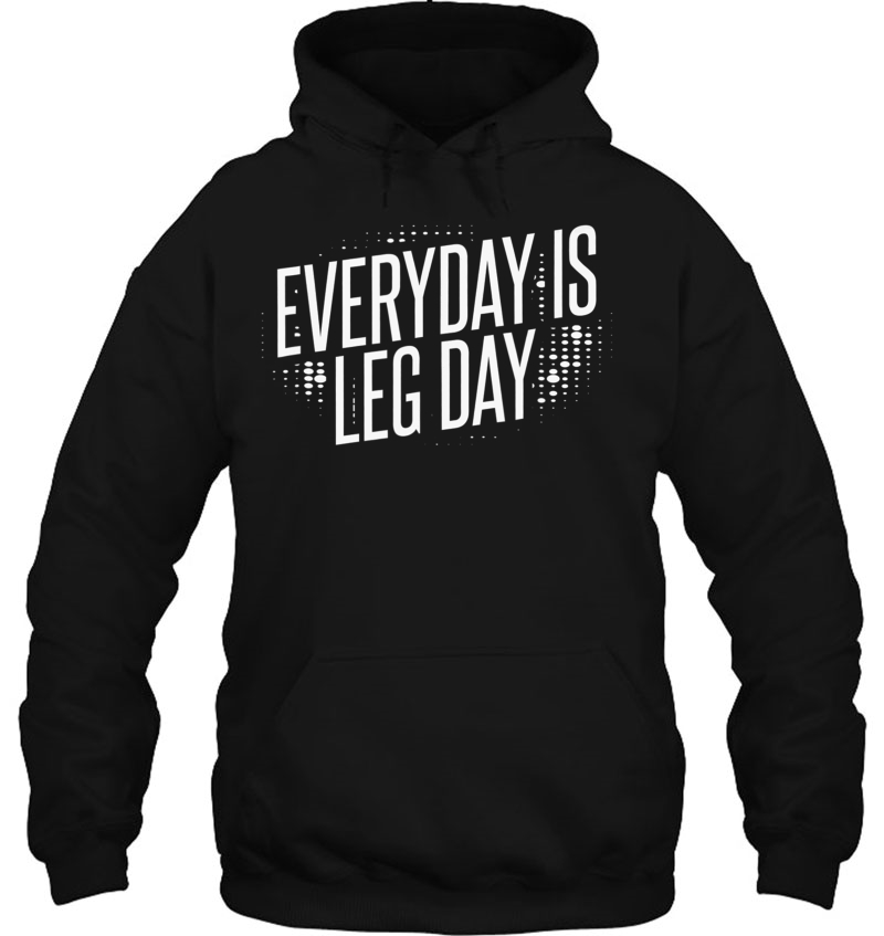 Everyday Is Leg Day Hoodie
