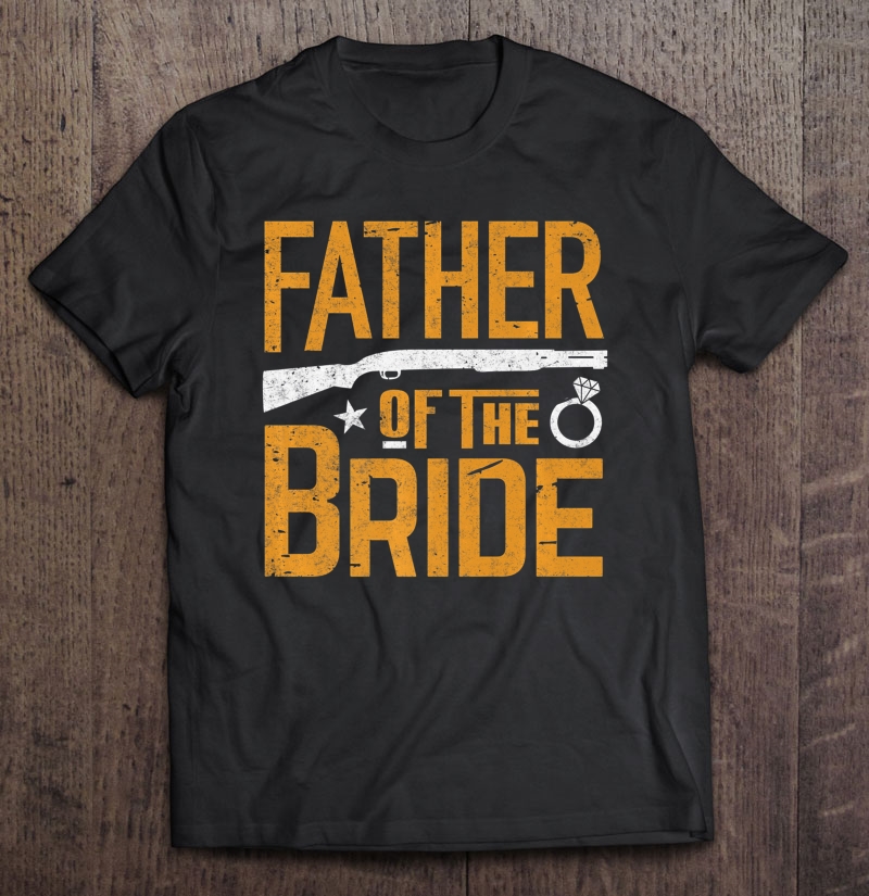 Father Of The Bride Gun Wedding Marriage Daddy Gift Premium Shirt