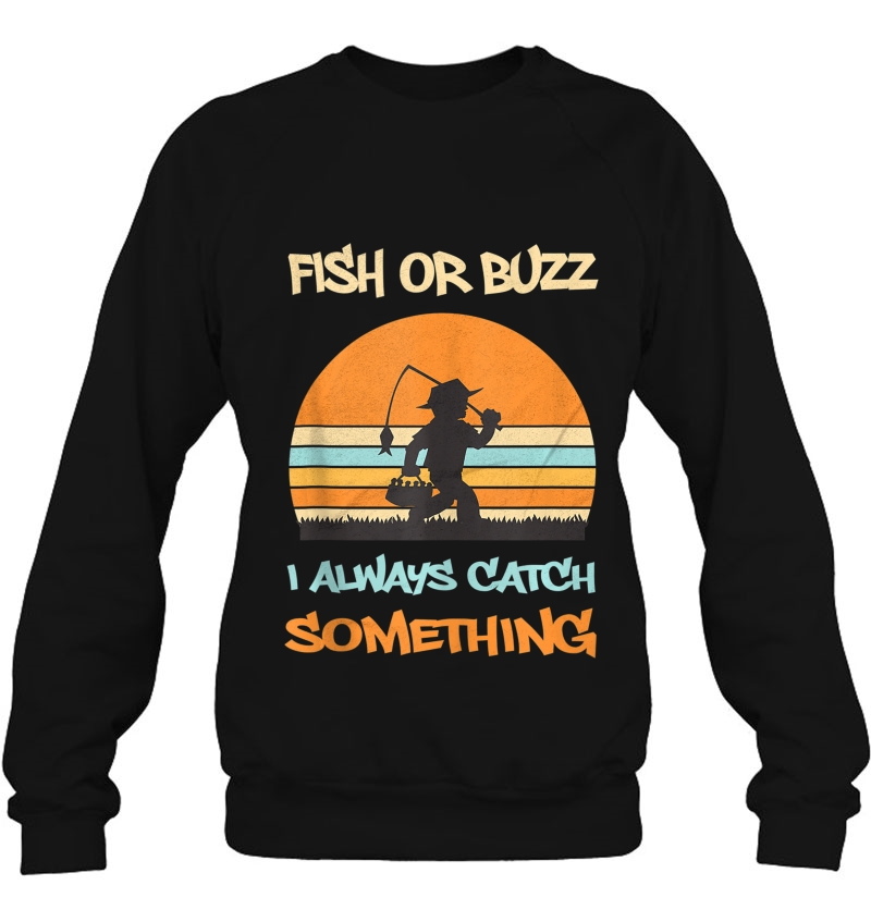 Fish Or Buzz I Always Catch Something Funny Fishing Bass Tank Top Sweatshirt