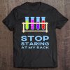 Funny Chemistry Lab Scientist Joke Stop Staring At My Rack Tee