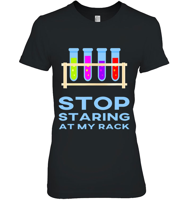 Funny Chemistry Lab Scientist Joke Stop Staring At My Rack Hoodie