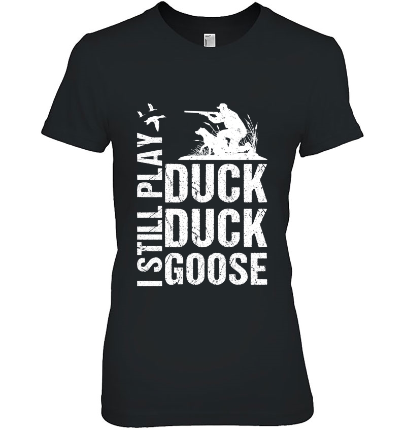 Funny Duck Hunting - I Still Play Duck Duck Goose Hoodie