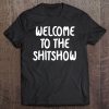 Funny, Welcome To The Shitshow . Joke Sarcastic Tee