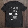 I'm Nicer Than My Face Looks Funny Novelty Saying Mom Gift Tee