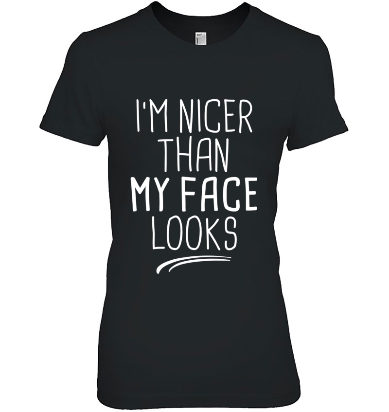 I'm Nicer Than My Face Looks Funny Novelty Saying Mom Gift Hoodie