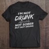 I'm Not Drunk Definitely Not Sober But Not Drunk Tee