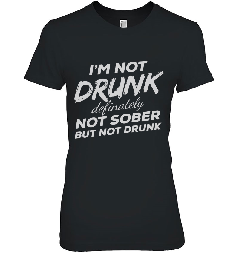 I'm Not Drunk Definitely Not Sober But Not Drunk Hoodie