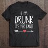 If I'm Drunk It's Her Fault Pullover Tee