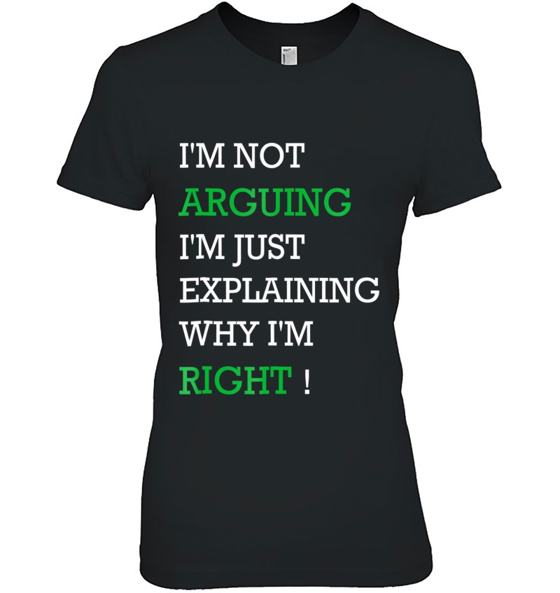 Im Not Arguing Just Explaining Why Right - Humor Ladies Tee