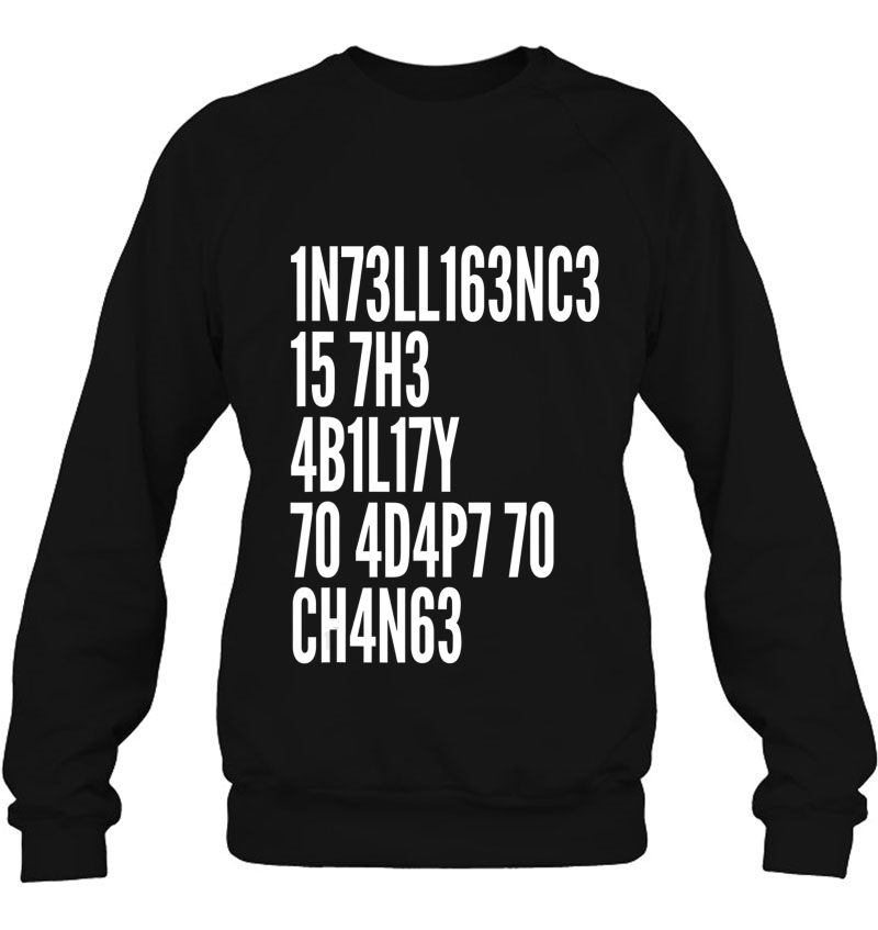 Intelligence Is The Ability To Adapt To Change Cool Quote Sweatshirt
