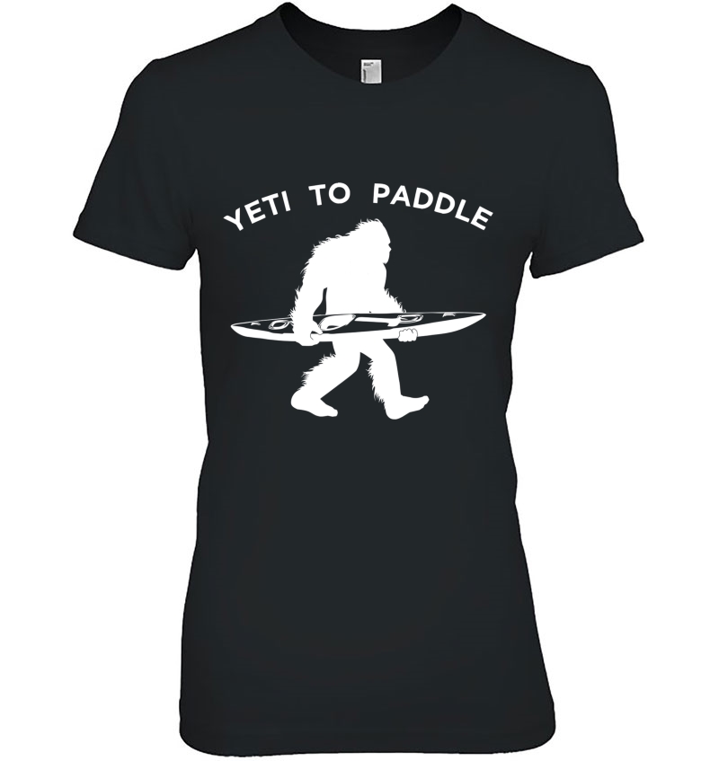 Kayak Yeti Shirt, Funny Kayaking Yeti To Paddle Tee Gift Hoodie