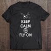 Keep Calm And Fly On Pilot Great Gifts Pilots Tee Tee