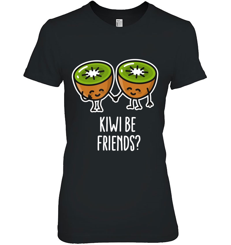 Kiwi Be Friends Best Friend Shirts Bff Shirts Kawaii Shirt Hoodie