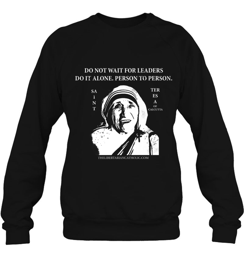 Libertarian Catholic St. Mother Teresa Sweatshirt
