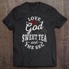 Love God Sweet Tea And The Sec Tee