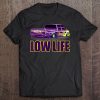 Low Life. Lowered Truck Shirt Lowrider Tee