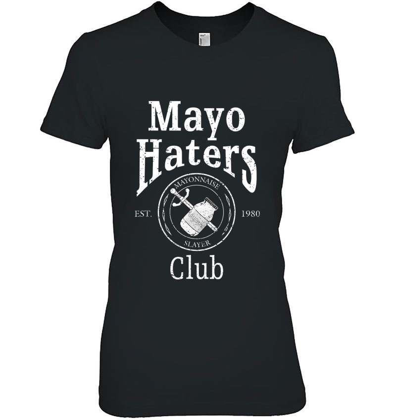 Mayo Haters Club I Hate Mayonnaise Ladies Tee