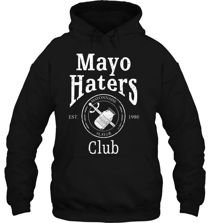 Mayo Haters Club I Hate Mayonnaise Hoodie