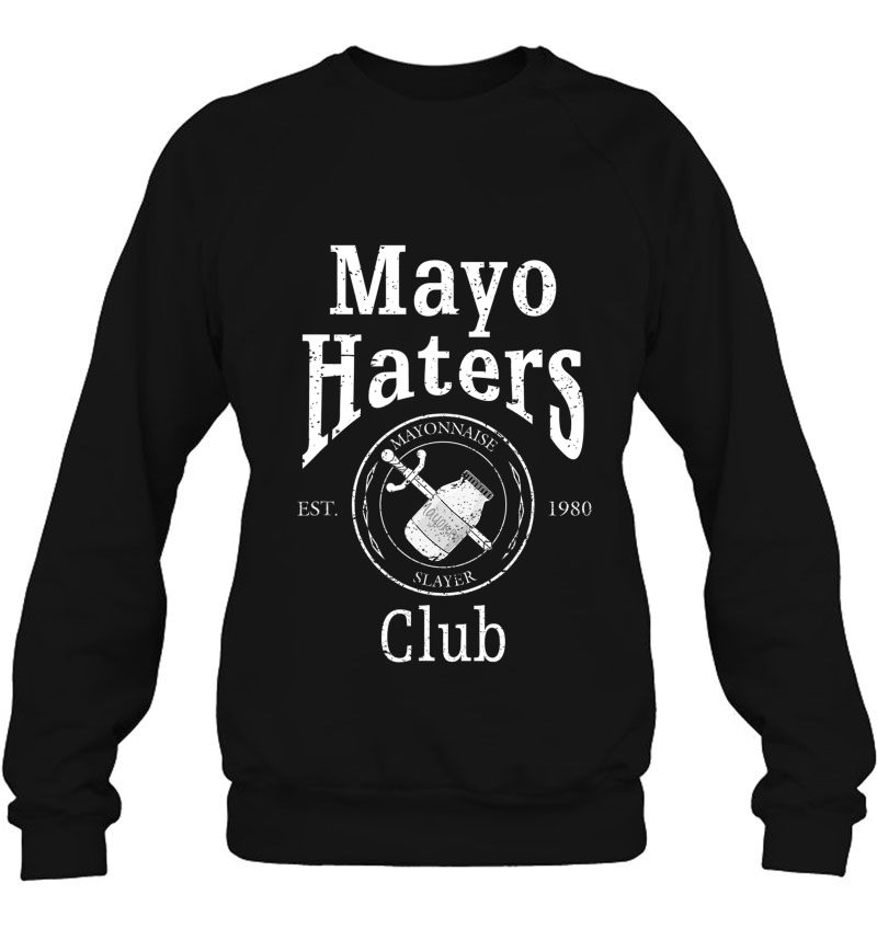 Mayo Haters Club I Hate Mayonnaise Sweatshirt