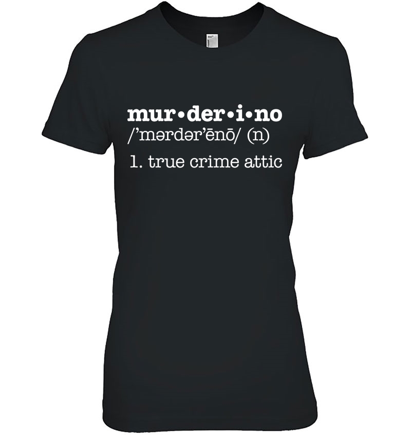 Murderino Definition True Crime Attic True Crime Fan Ladies Tee