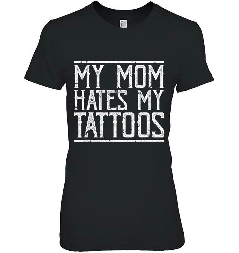 My Mom Hates My Tattoos Funny Inked Body Art Artist Hoodie