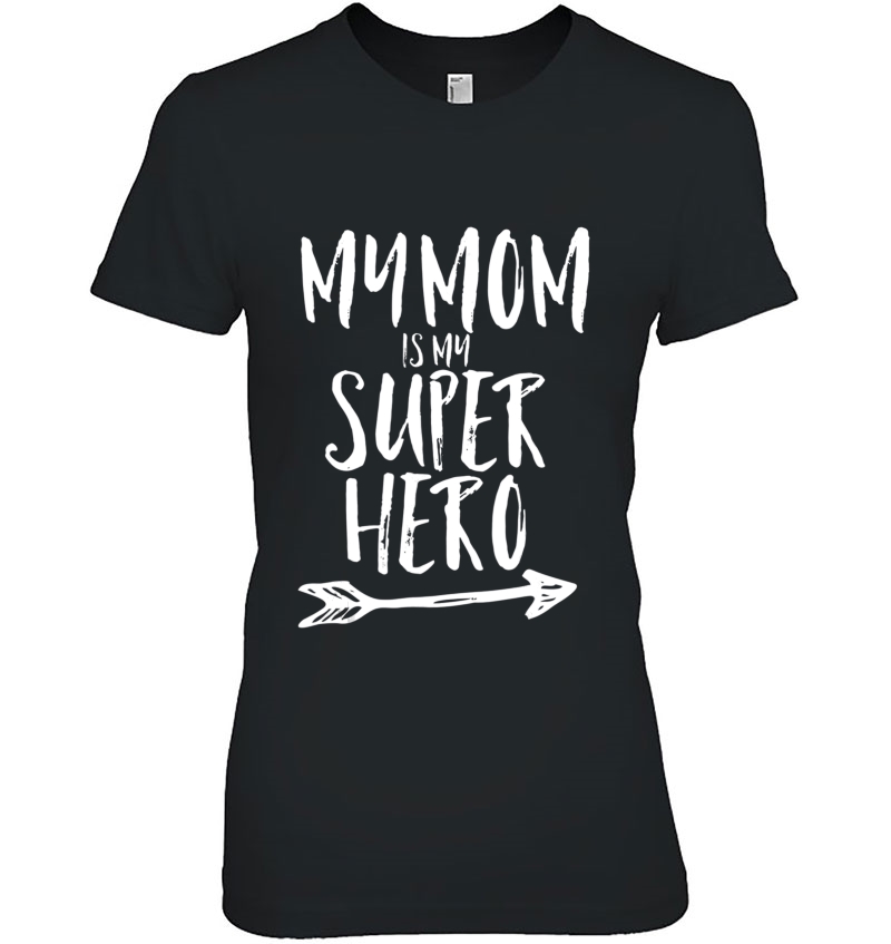 My Mom Is My Super Hero Shirt Kids Mothers Day Gift Tee Ladies Tee