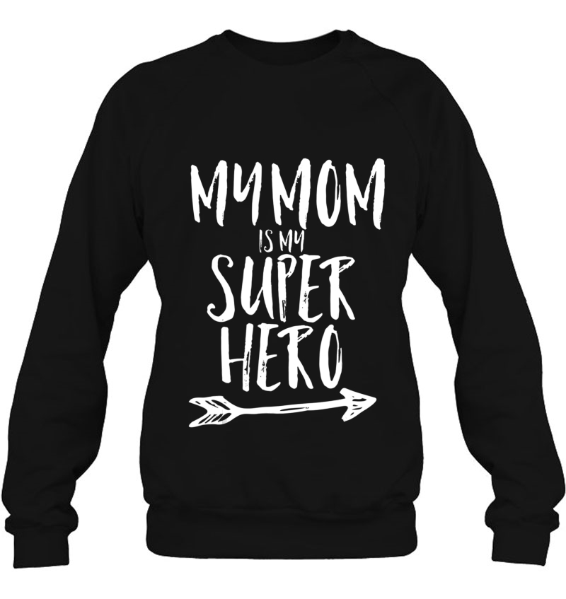 My Mom Is My Super Hero Shirt Kids Mothers Day Gift Tee Sweatshirt