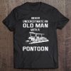 Never Underestimate An Old Man With A Pontoon Boat Tee