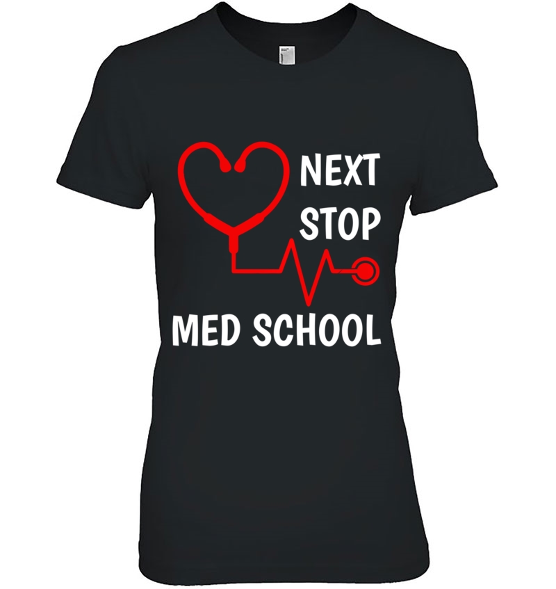 Next Stop Medical School Med School Gift Med Student Pullover Ladies Tee