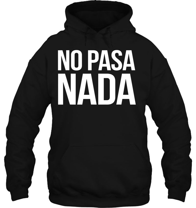 No Pasa Nada Spanish Latino Apparel Hoodie