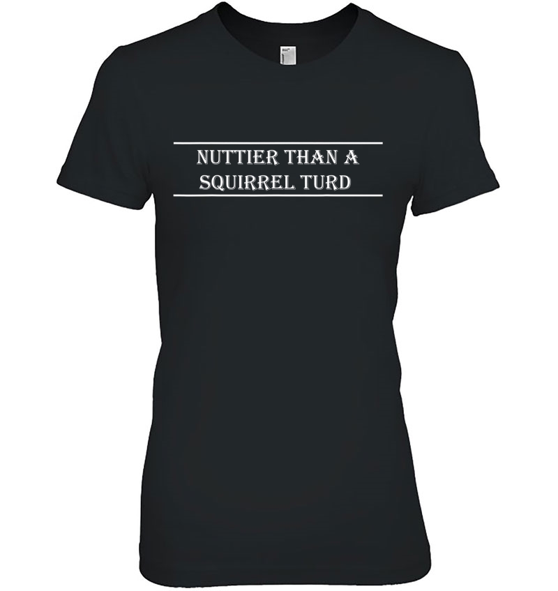 Nuttier Than Squirrel Turd Southern Funny Redneck Country Hoodie