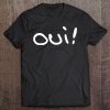 Oui French France Funny Men Women Paris Bonjour Fille Tee