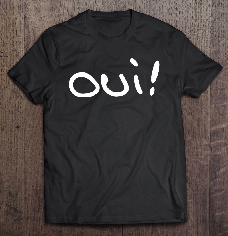 Oui French France Funny Men Women Paris Bonjour Fille Shirt