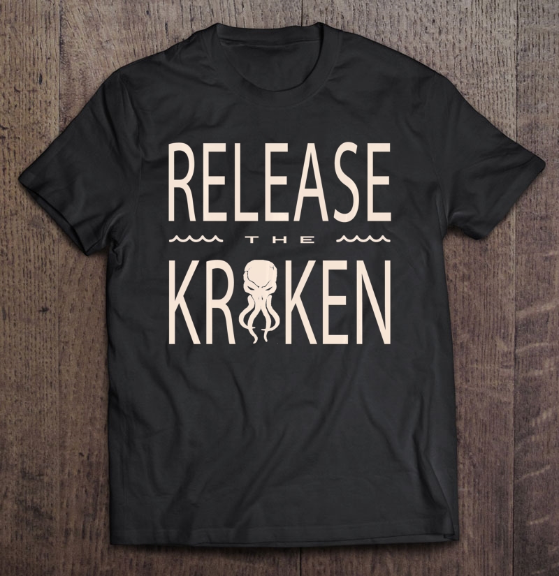 Release The Kraken - Great Octopus Squid Monster Pullover Shirt