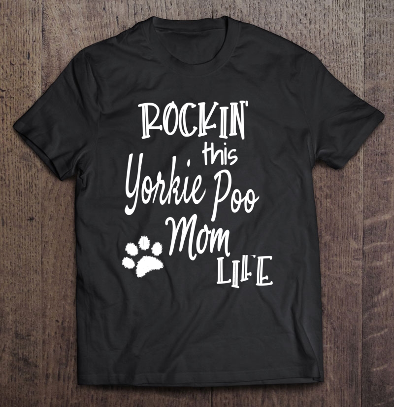 Rockin Life Yorkie Poo Mom Tshirt Yorkie Poo Dog Owner Gifts Shirt