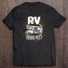 Rv There Yet Tshirt Funny Camping Road Trip Shirt Tee