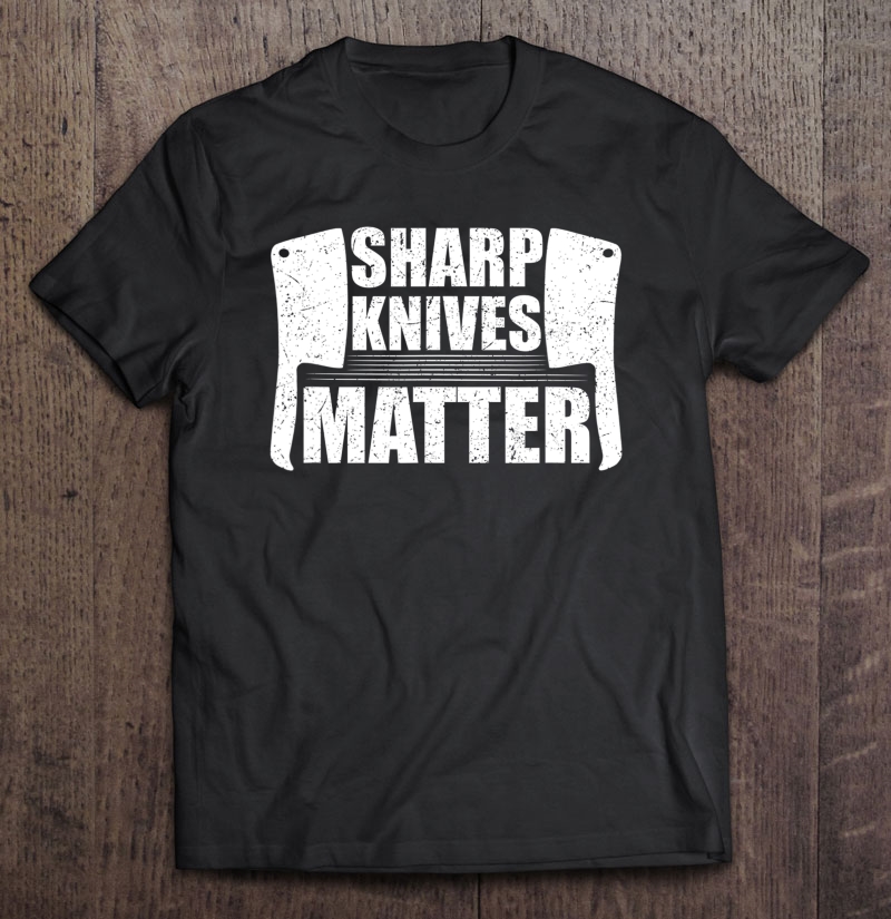 Sharp Knives Matter Funny Distressed Chef Butcher's Shirt