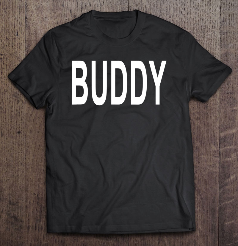 Shirt That Says Buddy Shirt