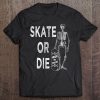 Skate Or Die Vintage Skateboard Tee