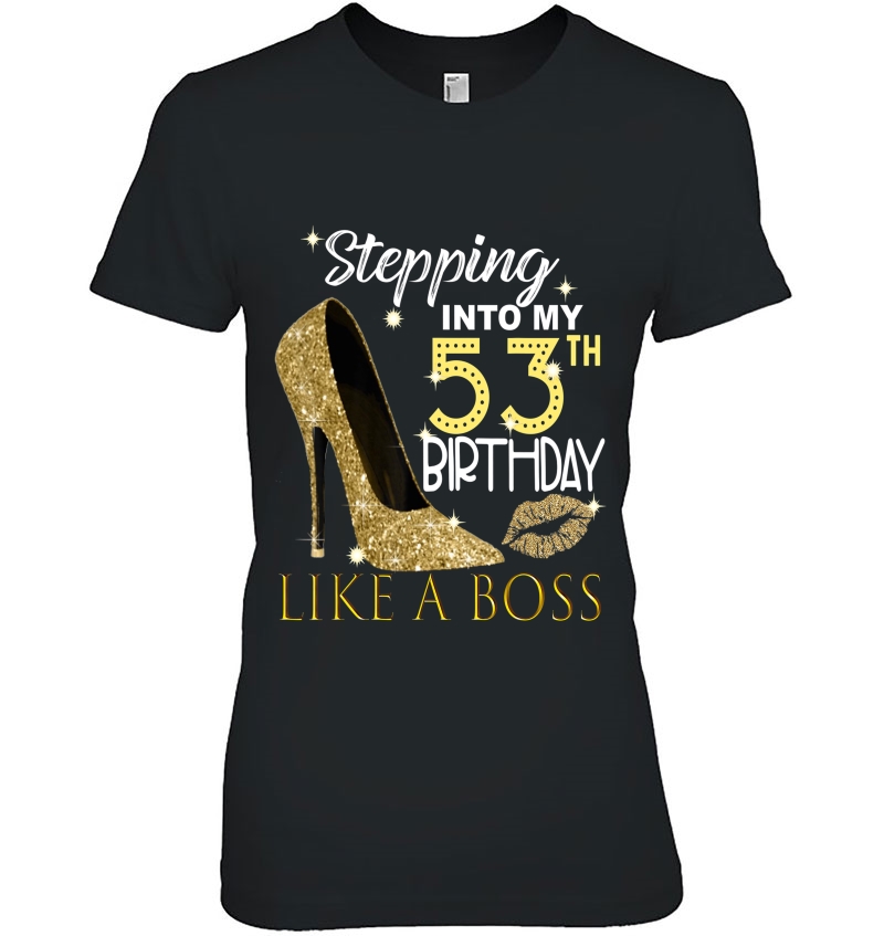 Stepping Into My 53Th Birthday Like A Boss Bday Gift Women Ladies Tee