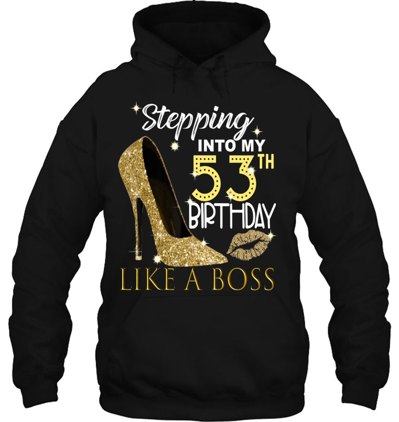 Stepping Into My 53Th Birthday Like A Boss Bday Gift Women Hoodie