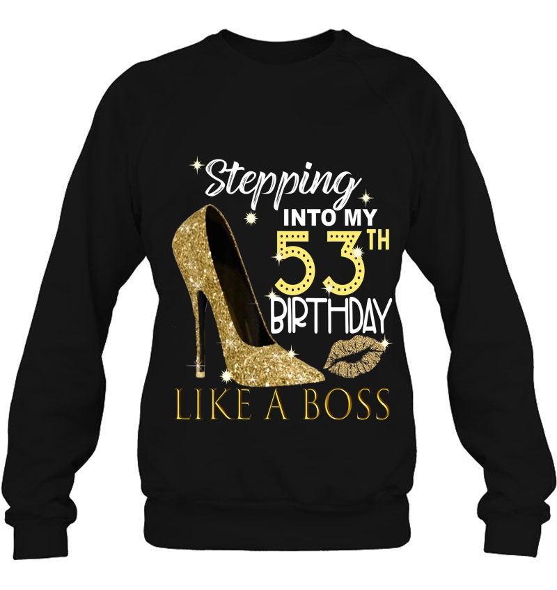 Stepping Into My 53Th Birthday Like A Boss Bday Gift Women Sweatshirt