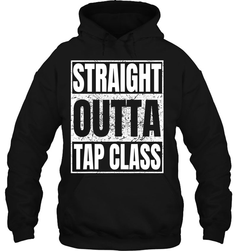 Straight Outta Tap Class Tshirt Tap Dancer Gift Funny Tees Mugs