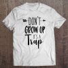 Don't Grow Up It's A Trap - Funny Sarcastic Birthday Slogan Tee