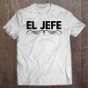 El Jefe - The Boss Tshirt Tee