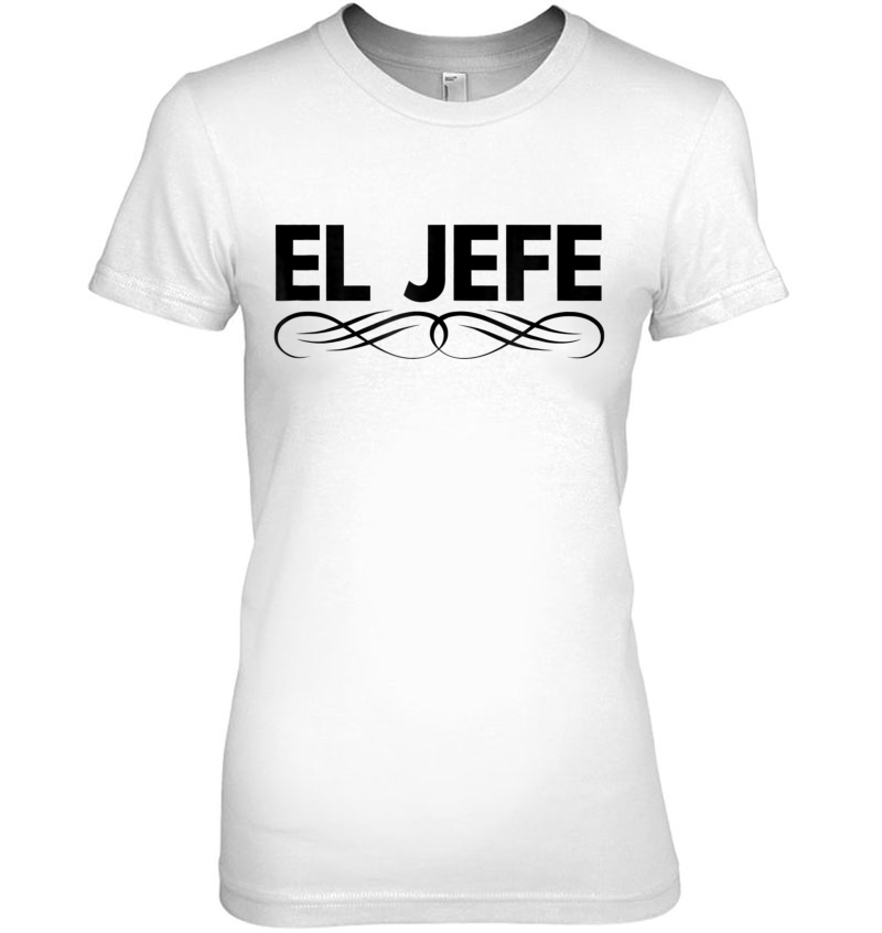 El Jefe - The Boss Tshirt Hoodie