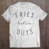 Fries Before Guys Tee