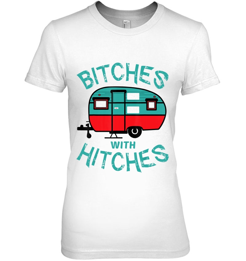 Funny Camping Tee Shirt. Bitches With Hitches Ladies Tee