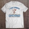 I Feed Farmers Tee