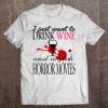 I Just Want To Drink Wine And Watch Horror Movies Tee